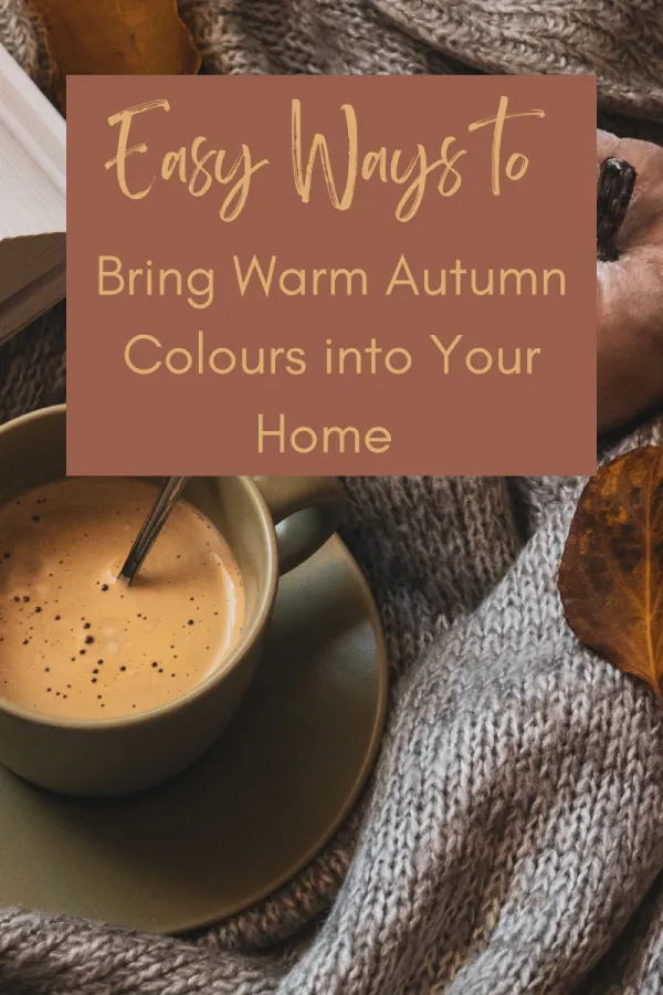 Easy Ways to Bring Warm Autumn Colours into Your Home